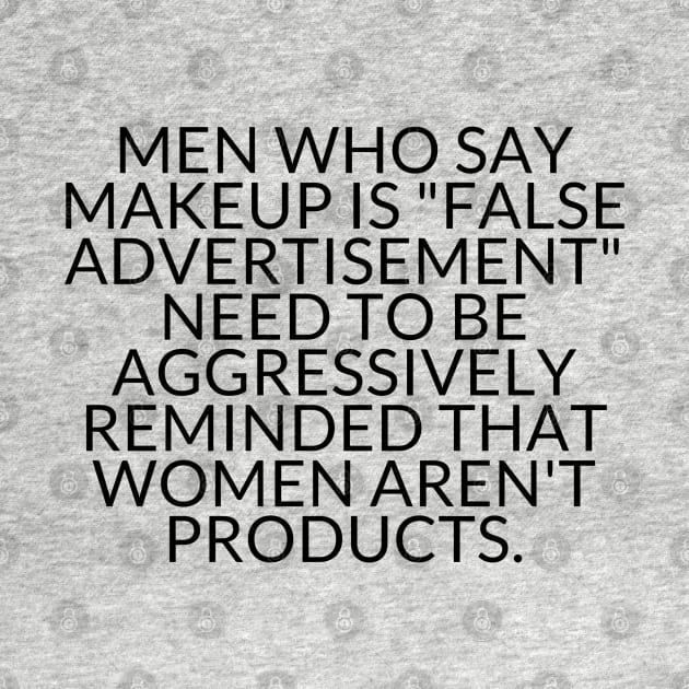 WOMEN AREN'T PRODUCTS by TheMidnightBruja